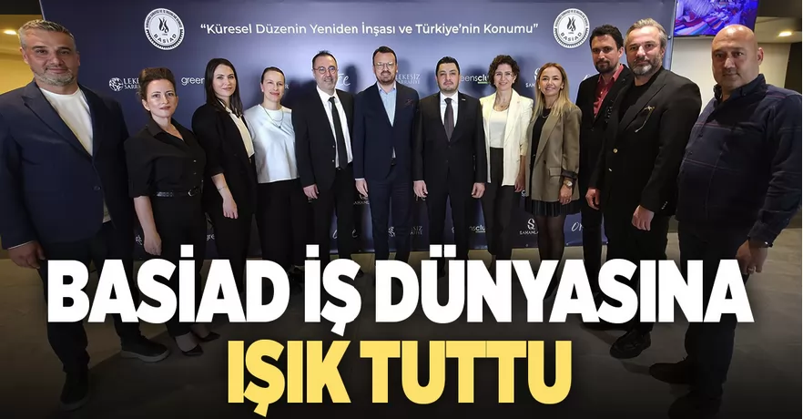 BASİAD, küresel gündemi masaya yatırdı