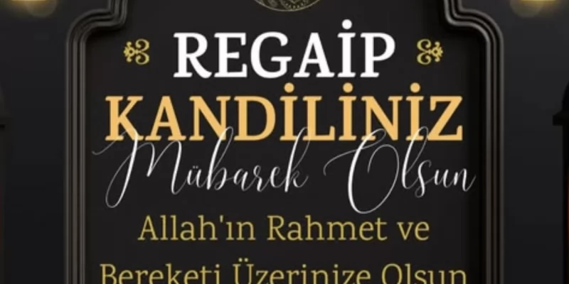 Regaip Kandiliniz mübarek olsun.
