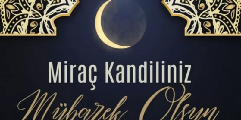 Miraç Kandiliniz mübarek olsun.
